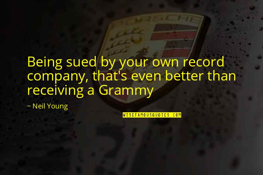 Neil's Quotes By Neil Young: Being sued by your own record company, that's
