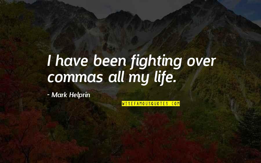 Neily Pierce Quotes By Mark Helprin: I have been fighting over commas all my Neily Pierce Quotes By Mark Helprin: I have been fighting over commas all my