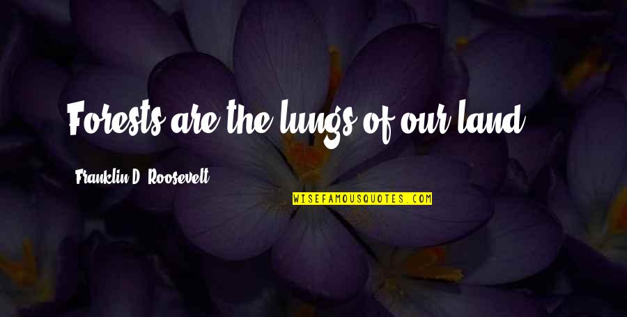 Neilyoungchannel Quotes By Franklin D. Roosevelt: Forests are the lungs of our land ...