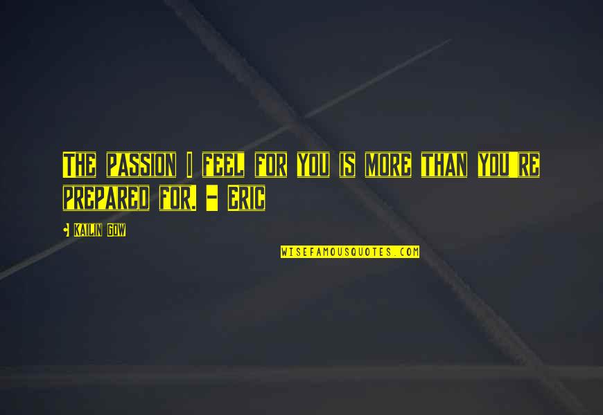 Neilyoungchannel Quotes By Kailin Gow: The passion I feel for you is more