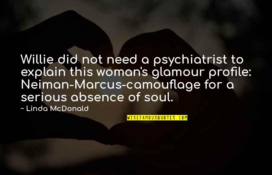 Neiman Marcus Quotes By Linda McDonald: Willie did not need a psychiatrist to explain