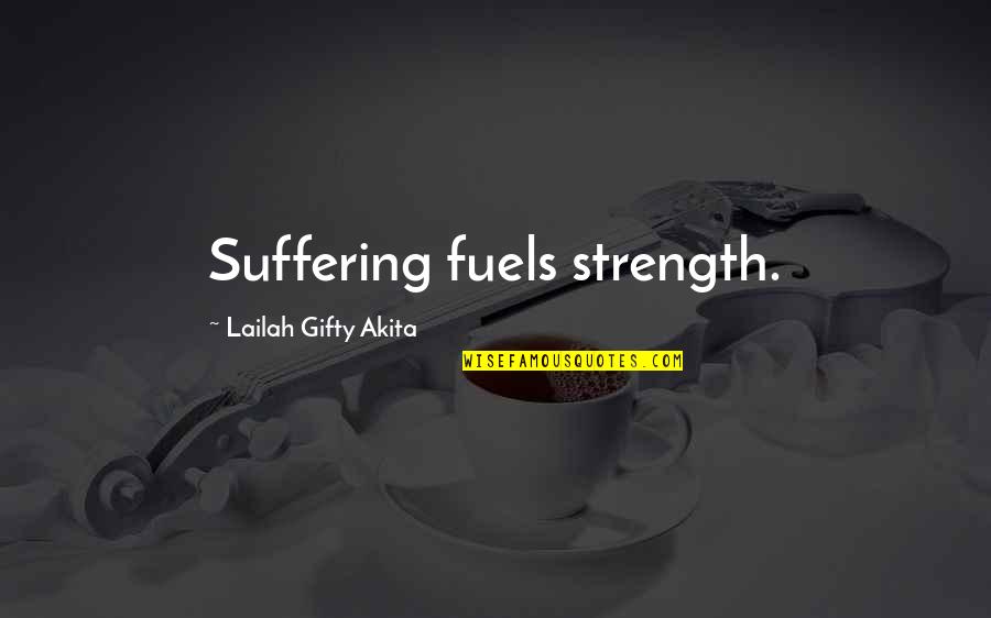 Neiman Williams Quotes By Lailah Gifty Akita: Suffering fuels strength. Neiman Williams Quotes By Lailah Gifty Akita: Suffering fuels strength.