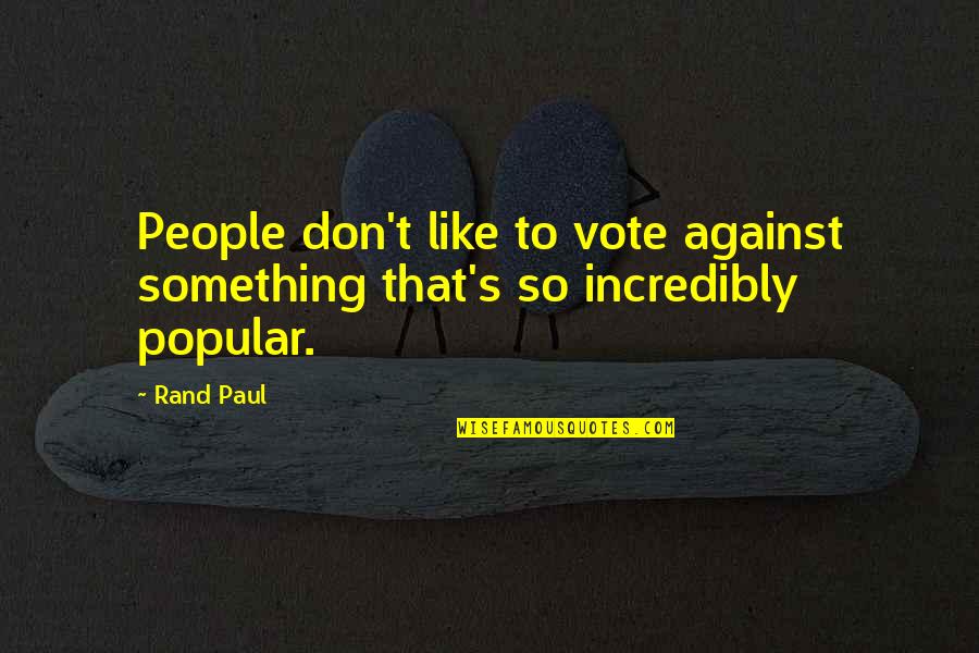 Neiman Williams Quotes By Rand Paul: People don't like to vote against something that's