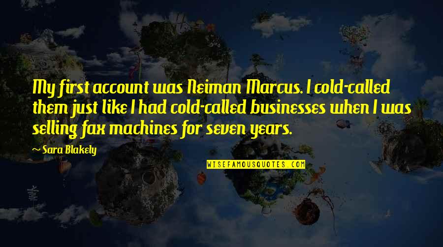 Neiman's Quotes By Sara Blakely: My first account was Neiman Marcus. I cold-called