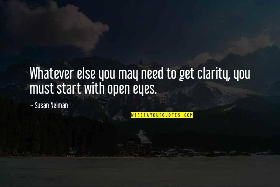Neiman's Quotes By Susan Neiman: Whatever else you may need to get clarity,