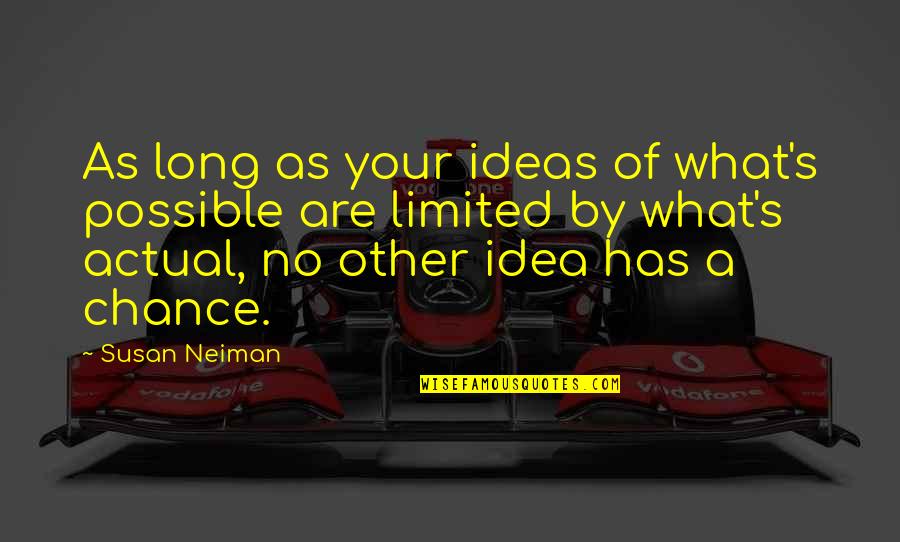 Neiman's Quotes By Susan Neiman: As long as your ideas of what's possible