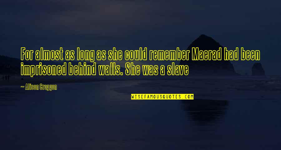 Neimara Quotes By Alison Croggon: For almost as long as she could remember Neimara Quotes By Alison Croggon: For almost as long as she could remember
