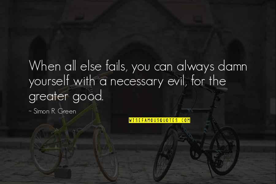 Neimark Coffinas Quotes By Simon R. Green: When all else fails, you can always damn Neimark Coffinas Quotes By Simon R. Green: When all else fails, you can always damn