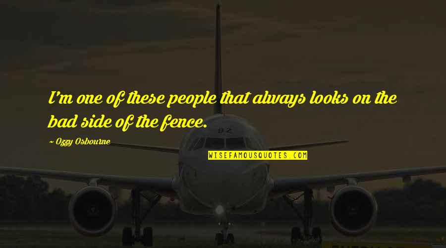 Neimoidian Female Quotes By Ozzy Osbourne: I'm one of these people that always looks