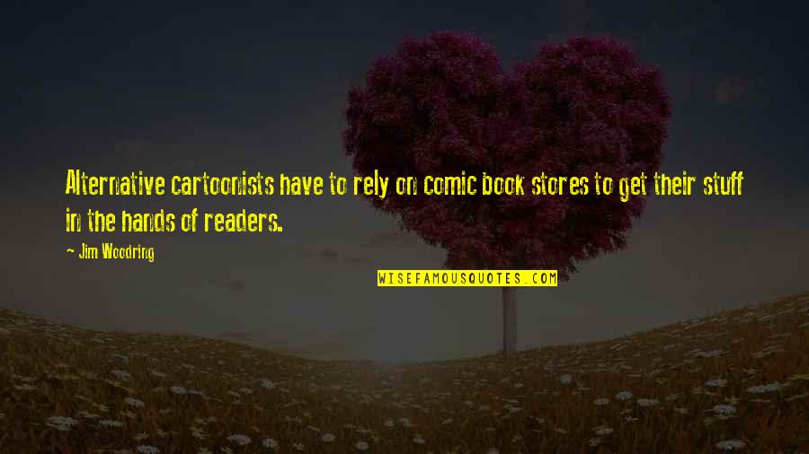 Neinart Quotes By Jim Woodring: Alternative cartoonists have to rely on comic book Neinart Quotes By Jim Woodring: Alternative cartoonists have to rely on comic book
