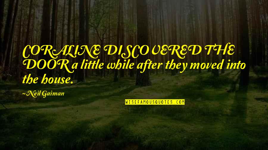 Neipeck Quotes By Neil Gaiman: CORALINE DISCOVERED THE DOOR a little while after