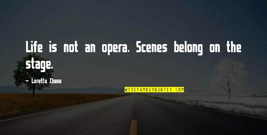 Neirynck Confectie Quotes By Loretta Chase: Life is not an opera. Scenes belong on