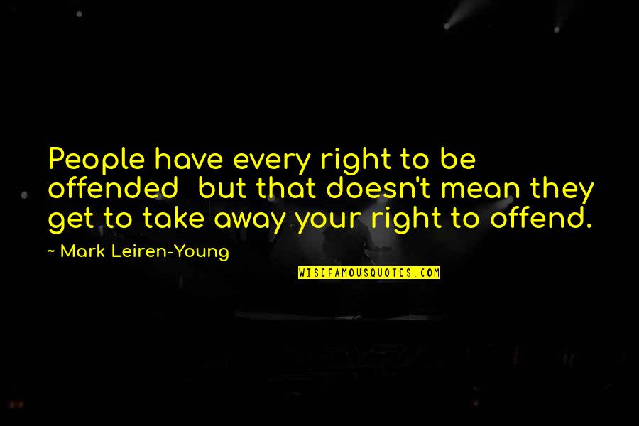 Neisens Sports Quotes By Mark Leiren-Young: People have every right to be offended but