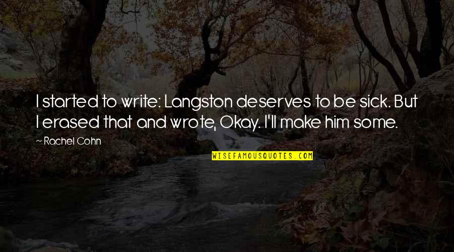 Neist Quotes By Rachel Cohn: I started to write: Langston deserves to be Neist Quotes By Rachel Cohn: I started to write: Langston deserves to be