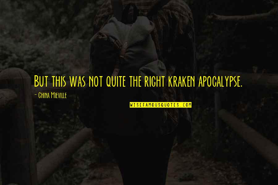 Neistenkangas Quotes By China Mieville: But this was not quite the right kraken Neistenkangas Quotes By China Mieville: But this was not quite the right kraken