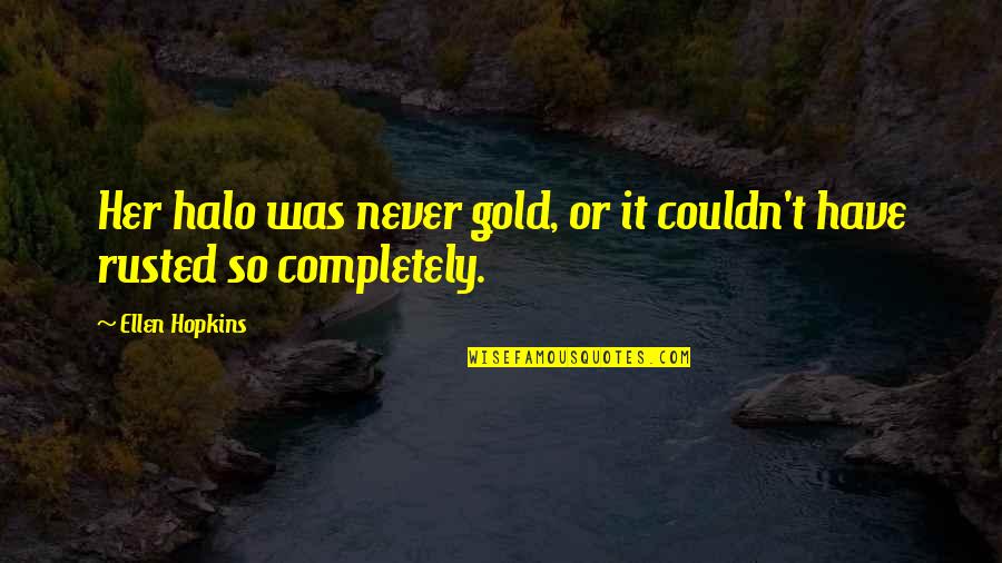 Neiter Obituary Quotes By Ellen Hopkins: Her halo was never gold, or it couldn't