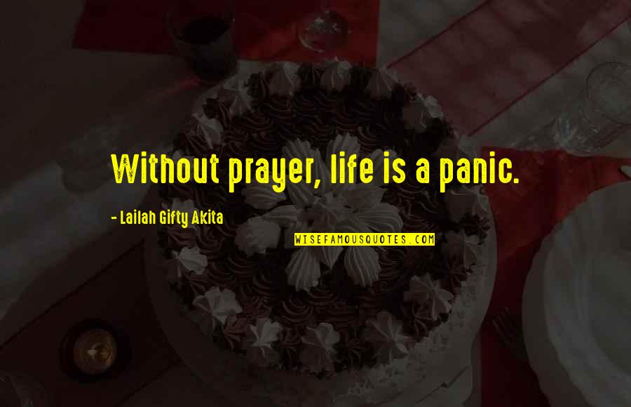 Neiter Obituary Quotes By Lailah Gifty Akita: Without prayer, life is a panic. Neiter Obituary Quotes By Lailah Gifty Akita: Without prayer, life is a panic.