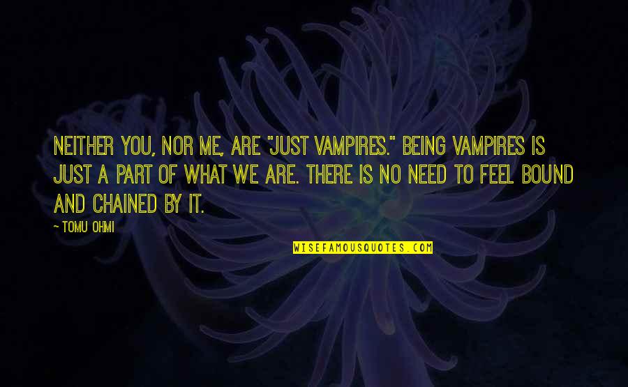 Neither Are You Quotes By Tomu Ohmi: Neither you, nor me, are "just vampires." Being Neither Are You Quotes By Tomu Ohmi: Neither you, nor me, are "just vampires." Being