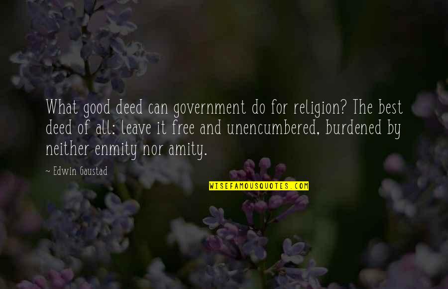 Neither Best Quotes By Edwin Gaustad: What good deed can government do for religion?