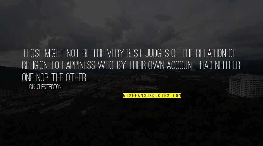 Neither Best Quotes By G.K. Chesterton: Those might not be the very best judges