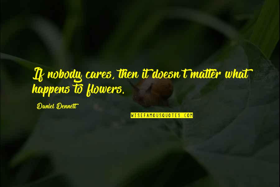 Neither Fish Nor Fowl Quote Quotes By Daniel Dennett: If nobody cares, then it doesn't matter what Neither Fish Nor Fowl Quote Quotes By Daniel Dennett: If nobody cares, then it doesn't matter what