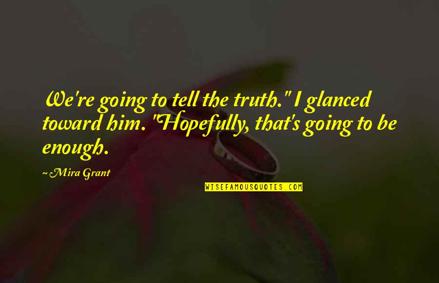 Neither Fish Nor Fowl Quote Quotes By Mira Grant: We're going to tell the truth." I glanced Neither Fish Nor Fowl Quote Quotes By Mira Grant: We're going to tell the truth." I glanced