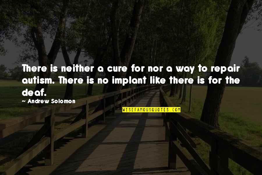 Neither Quotes By Andrew Solomon: There is neither a cure for nor a Neither Quotes By Andrew Solomon: There is neither a cure for nor a