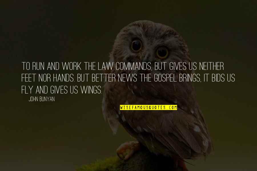 Neither Quotes By John Bunyan: To run and work the law commands, but Neither Quotes By John Bunyan: To run and work the law commands, but