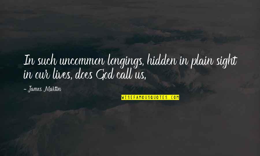 Neitiznot Quotes By James Martin: In such uncommon longings, hidden in plain sight