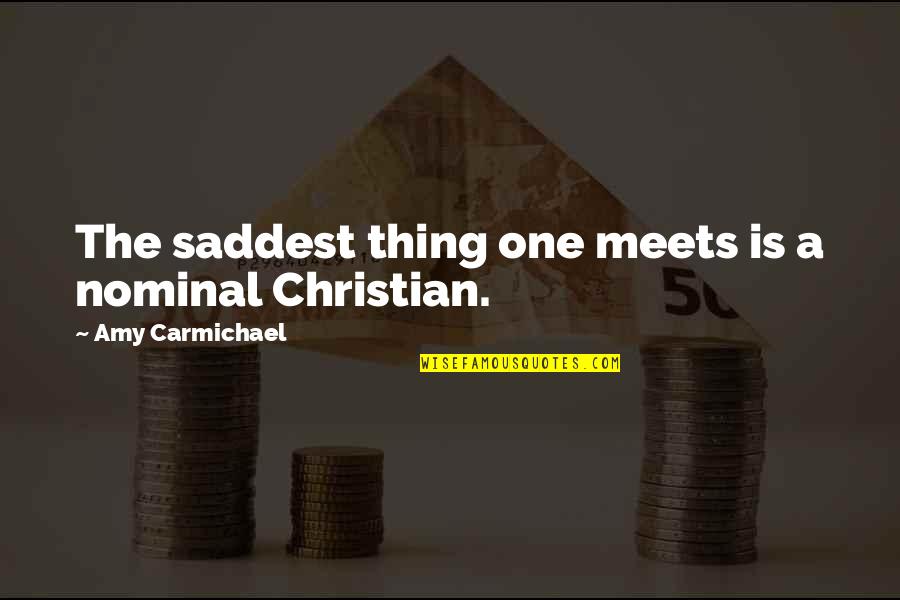 Neitzel Luke Quotes By Amy Carmichael: The saddest thing one meets is a nominal Neitzel Luke Quotes By Amy Carmichael: The saddest thing one meets is a nominal