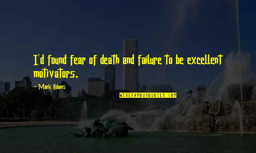 Nej Ir Sval Tela Quotes By Mark Adams: I'd found fear of death and failure to