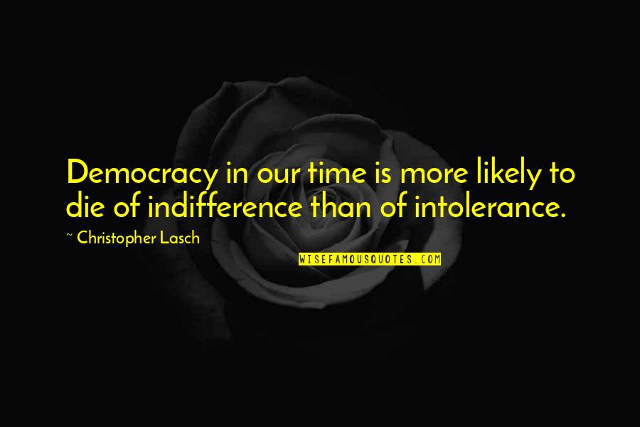 Nejame Sons Quotes By Christopher Lasch: Democracy in our time is more likely to Nejame Sons Quotes By Christopher Lasch: Democracy in our time is more likely to