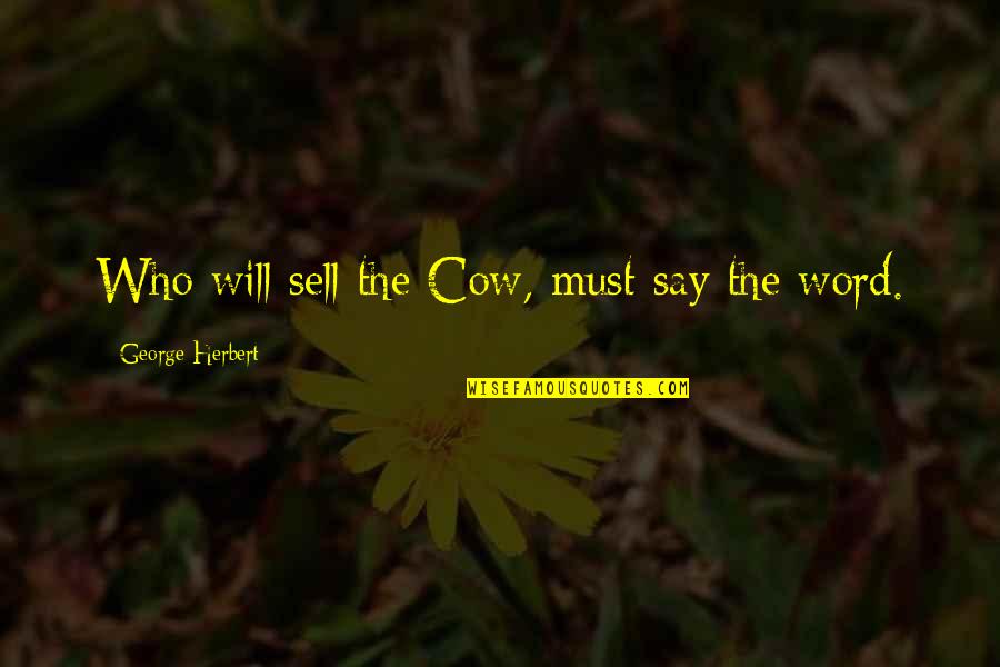 Nejazz Quotes By George Herbert: Who will sell the Cow, must say the