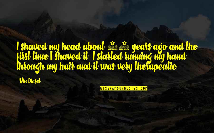Nejazz Quotes By Vin Diesel: I shaved my head about 15 years ago Nejazz Quotes By Vin Diesel: I shaved my head about 15 years ago