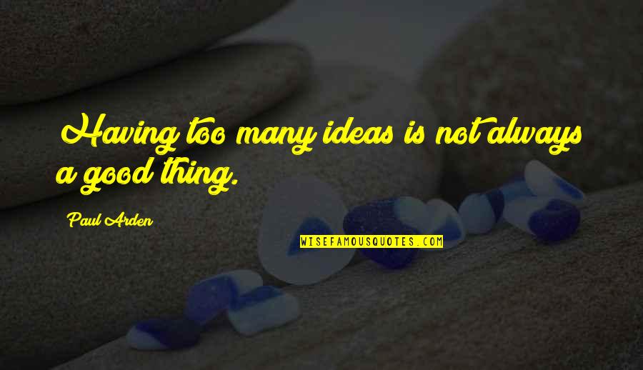 Nejdra Quotes By Paul Arden: Having too many ideas is not always a
