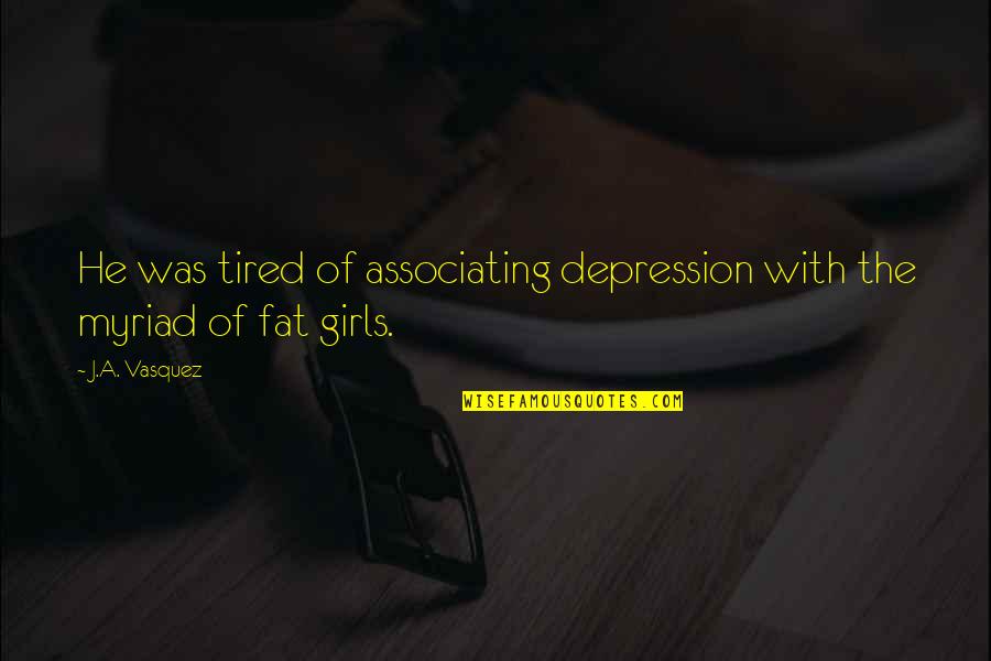 Nejelaserkz Quotes By J.A. Vasquez: He was tired of associating depression with the