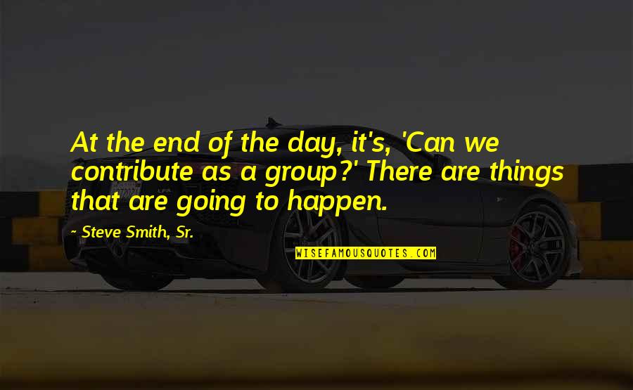 Neji Quote Quotes By Steve Smith, Sr.: At the end of the day, it's, 'Can