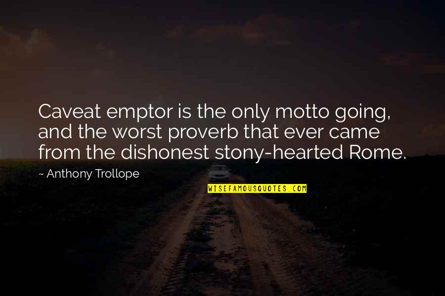 Nejibennejma Quotes By Anthony Trollope: Caveat emptor is the only motto going, and Nejibennejma Quotes By Anthony Trollope: Caveat emptor is the only motto going, and