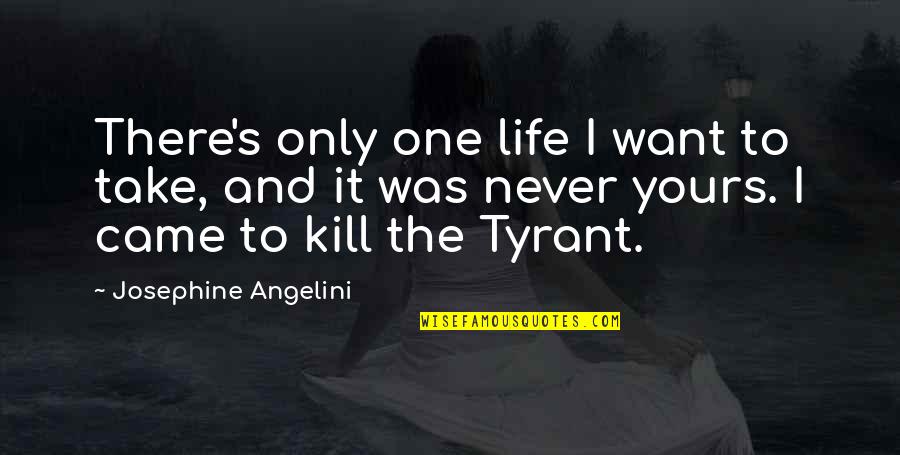 Nejla Hasdemir Quotes By Josephine Angelini: There's only one life I want to take, Nejla Hasdemir Quotes By Josephine Angelini: There's only one life I want to take,