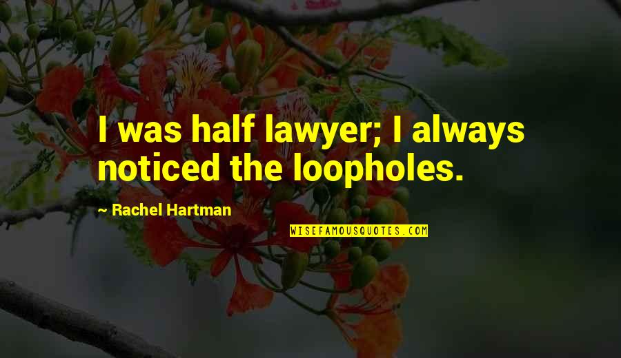 Nejla Hasdemir Quotes By Rachel Hartman: I was half lawyer; I always noticed the Nejla Hasdemir Quotes By Rachel Hartman: I was half lawyer; I always noticed the