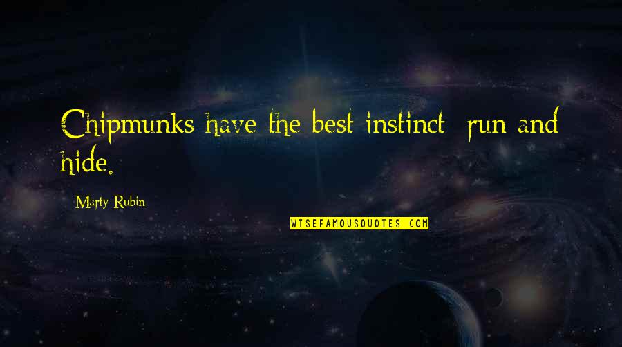 Nejm Quotes By Marty Rubin: Chipmunks have the best instinct: run and hide. Nejm Quotes By Marty Rubin: Chipmunks have the best instinct: run and hide.