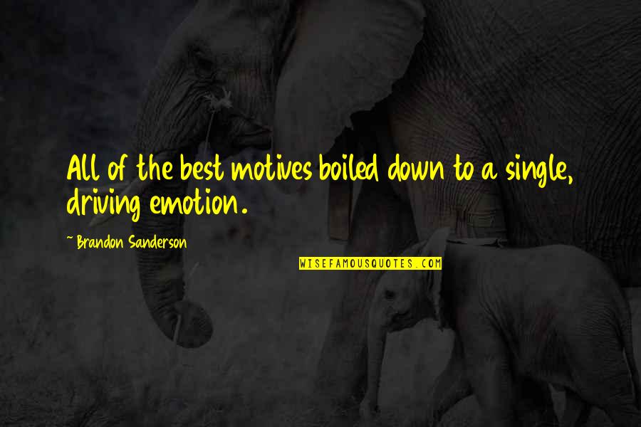 Nejpomalejsi Quotes By Brandon Sanderson: All of the best motives boiled down to Nejpomalejsi Quotes By Brandon Sanderson: All of the best motives boiled down to