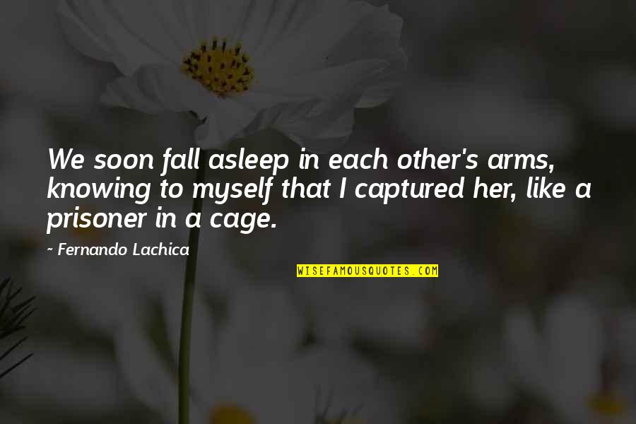 Nejrychlejsi Quotes By Fernando Lachica: We soon fall asleep in each other's arms, Nejrychlejsi Quotes By Fernando Lachica: We soon fall asleep in each other's arms,