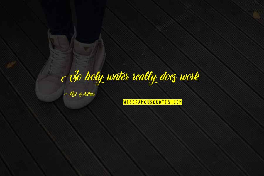 Nejrychlejsi Quotes By Keri Arthur: So holy water really does work? Nejrychlejsi Quotes By Keri Arthur: So holy water really does work?