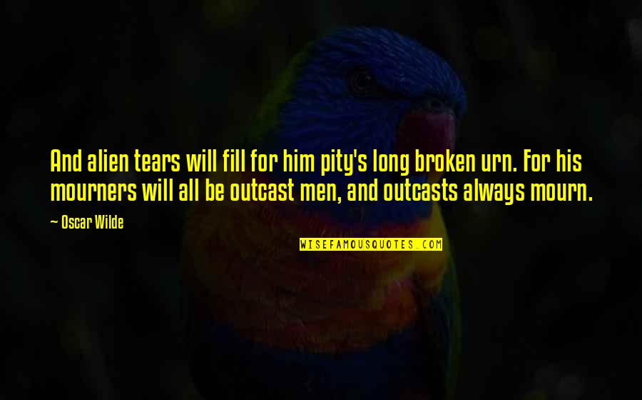 Nejrychlejsi Quotes By Oscar Wilde: And alien tears will fill for him pity's Nejrychlejsi Quotes By Oscar Wilde: And alien tears will fill for him pity's