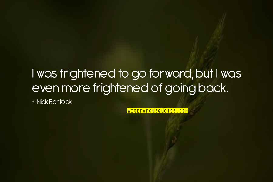 Nejsem Dalsi Quotes By Nick Bantock: I was frightened to go forward, but I