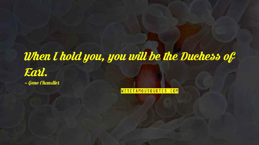Nejsem Tabu Quotes By Gene Chandler: When I hold you, you will be the