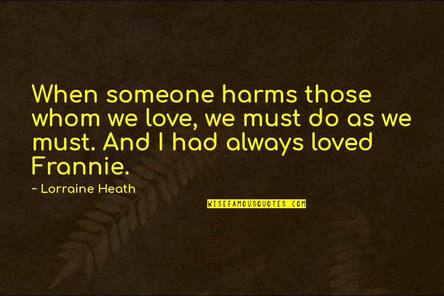 Nejsem Tabu Quotes By Lorraine Heath: When someone harms those whom we love, we
