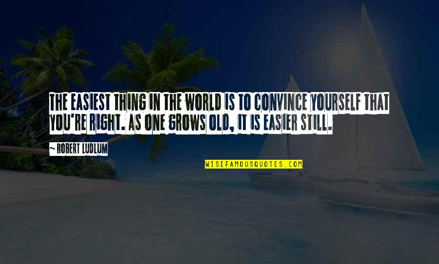 Nejsem Tady Quotes By Robert Ludlum: The easiest thing in the world is to Nejsem Tady Quotes By Robert Ludlum: The easiest thing in the world is to