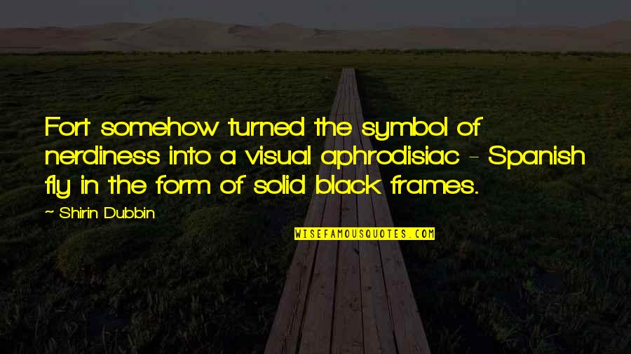 Nejsem Tady Quotes By Shirin Dubbin: Fort somehow turned the symbol of nerdiness into Nejsem Tady Quotes By Shirin Dubbin: Fort somehow turned the symbol of nerdiness into